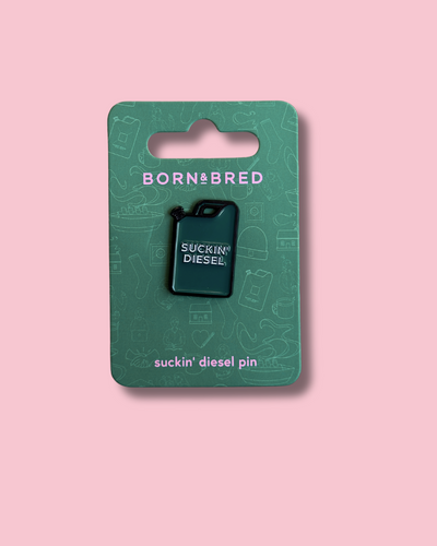 Suckin' Diesel Pin | Born and Bred