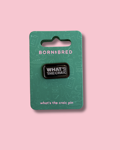 What's The Craic Pin | Born and Bred