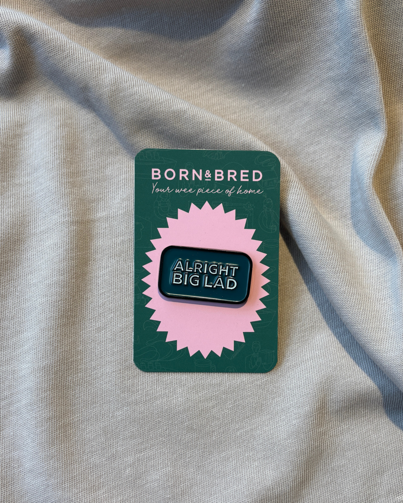 Alright Big Lad Pin | Born and Bred