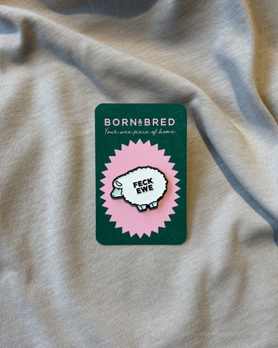 Feck Ewe Pin | Born and Bred